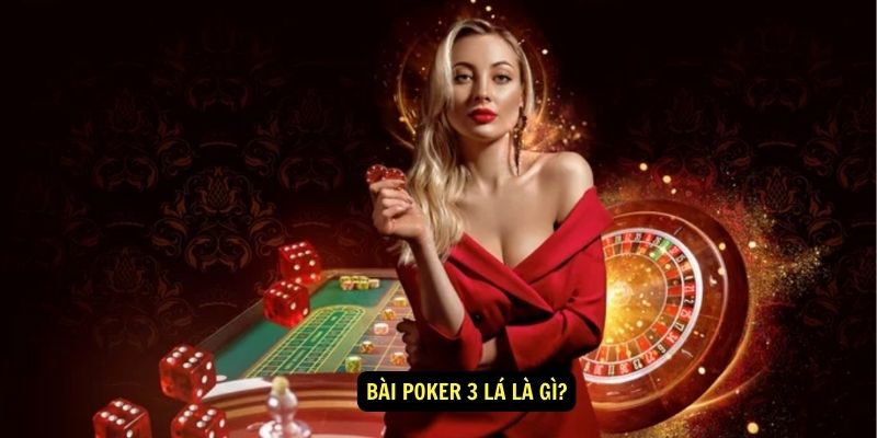 Bài Poker 3 Lá Là Gì?