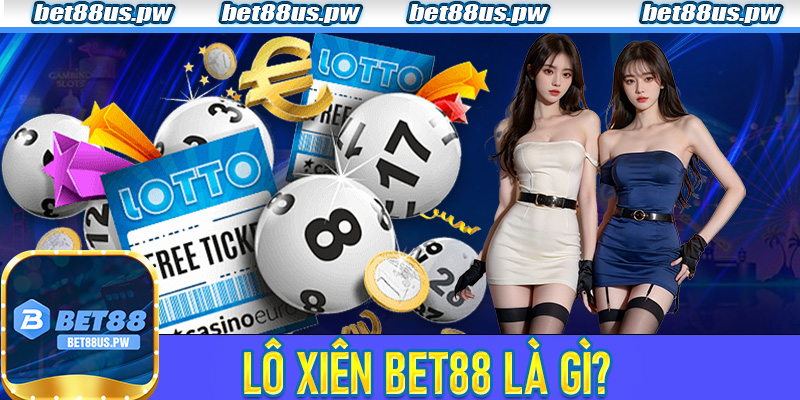 Lô Xiên Bet88 là gì?