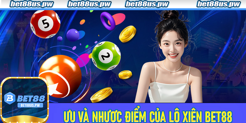 Ưu và nhược điểm của Lô Xiên Bet88