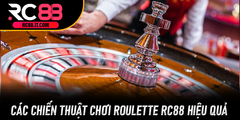 Các chiến thuật chơi Roulette RC88 hiệu quả