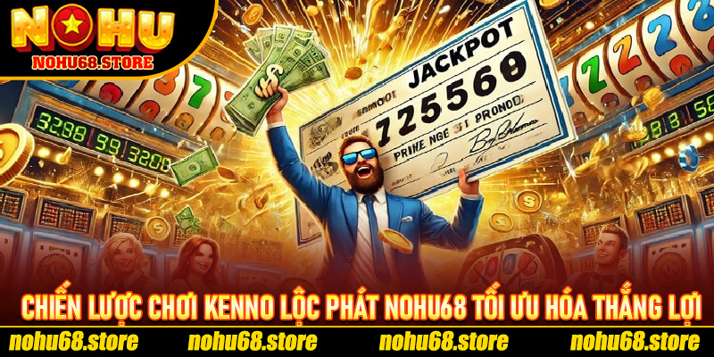 Những Ưu Điểm Khi Tham Gia Kenno Lộc Phát Nohu68