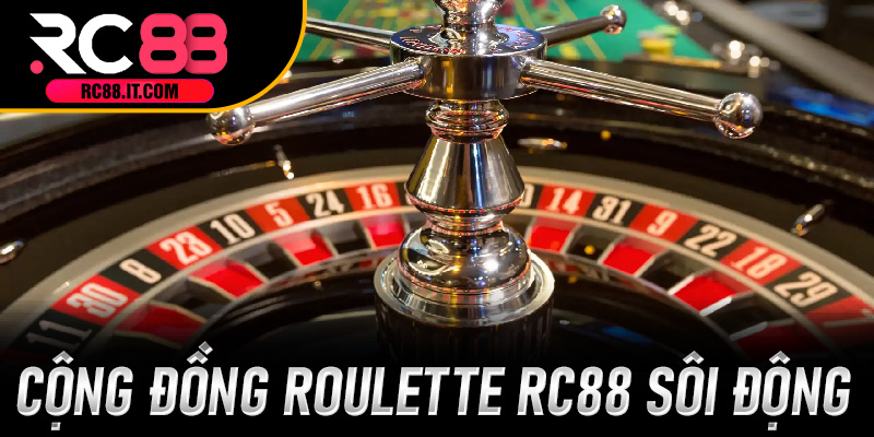 Cộng đồng Roulette RC88 sôi động