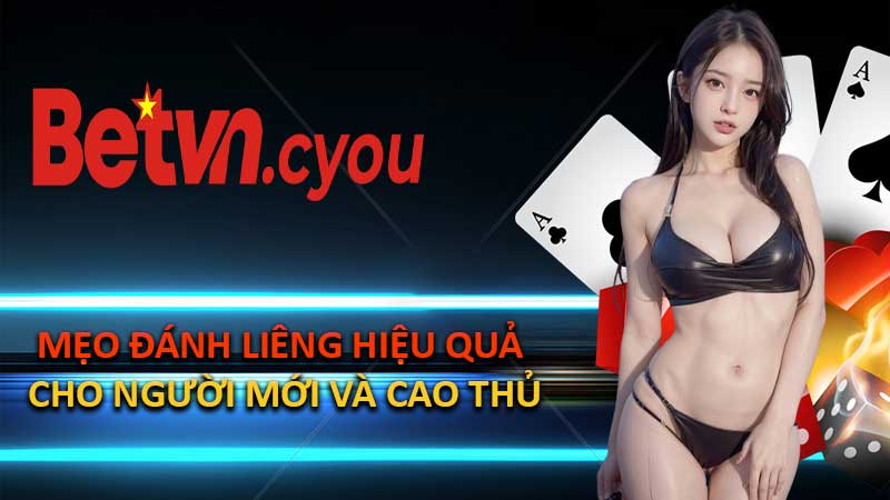 Mẹo Đánh Liêng Hiệu Quả Cho Người Mới Và Cao Thủ