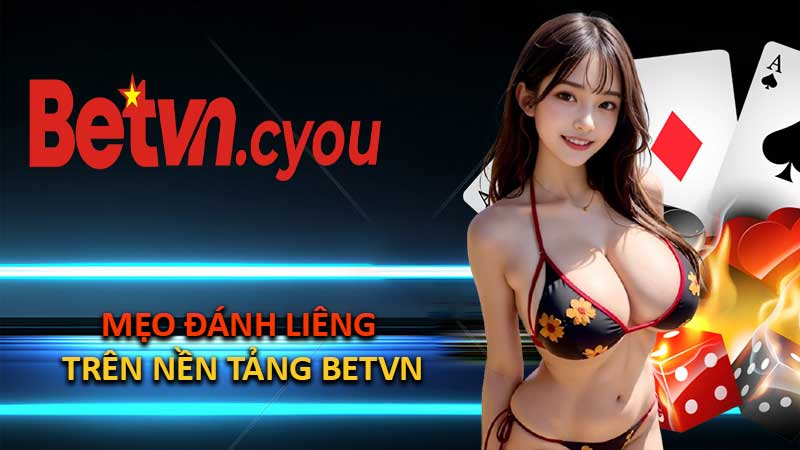 Mẹo Đánh Liêng Trên Nền Tảng BETVN