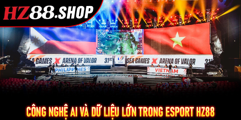 Esport Hz88 – Trận đấu căng thẳng, thưởng lớn, cơ hội thắng cực cao 7 Công nghệ AI và dữ liệu lớn trong Esport Hz88